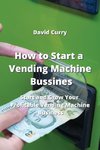 How to Start a Vending Machine Business