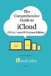 The Comprehensive Guide to iCloud (Ventura and iOS/iPadOS 16 Edition)