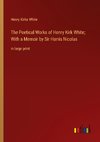 The Poetical Works of Henry Kirk White; With a Memoir by Sir Harris Nicolas