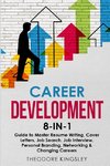 Career Development  8-in-1 Guide to Master Resume Writing, Cover Letters, Job Search, Job Interview, Personal Branding, Networking & Changing Careers