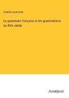 La grammaire française et les grammairiens du XVIe siècle