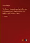 The Country Housewife and Lady's Director; In the Management of a House, and the Delights and Profits of a Farm