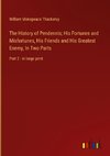 The History of Pendennis; His Fortunes and Misfortunes, His Friends and His Greatest Enemy, In Two Parts