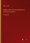 Studies in the Life of the Christian; His Faith and His Service