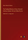 The Poetical Works of Oliver Wendell Holmes; Bunker Hill and Other Poems