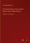 The Poetical Works of Oliver Wendell Holmes; Songs of Many Seasons