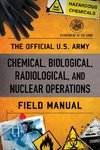 The Official U.S. Army Chemical, Biological, Radiological, and Nuclear Operations Field Manual