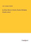 La Grèce Rome et Dante; Études littéraires d'après nature