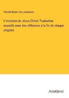 L'imitation de Jésus-Christ; Traduction nouvelle avec des réflexions à la fin de chaque chapitre