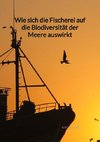 Wie sich die Fischerei auf die Biodiversität der Meere auswirkt