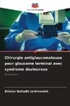 Chirurgie antiglaucomateuse pour glaucome terminal avec syndrome douloureux