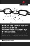 Should the termination of an established commercial relationship be regulated?