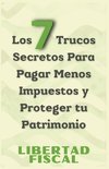 Los 7 Trucos Secretos Para Pagar Menos Impuestos y Proteger tu Patrimonio