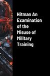 Hitman An Examination of the Misuse of Military Training