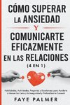 Cómo Superar la Ansiedad y Comunicarte Eficazmente en las Relaciones