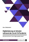 Digitalisierung an Schulen während der Covid-19-Pandemie. Wie kann die Schule in Zukunft digital gestaltet werden?