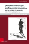 Literarische Gestaltung historischer Biographien in ausgesuchten Werken der deutschsprachigen Literatur zwischen dem 20. und dem 21. Jahrhundert