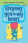 Keeping you in my Heart  A grief journal for tweens