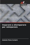 Imparare a disimparare per reimparare