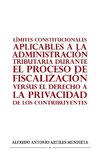 LÍMITES CONSTITUCIONALES APLICABLES A LA ADMINISTRACIÓN TRIBUTARIA DURANTE EL PROCESO DE FISCALIZACIÓN VERSUS EL DERECHO A LA PRIVACIDAD DE LOS CONTRIBUYENTES