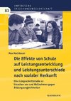 Die Effekte von Schule auf Leistungsentwicklung und Leistungsunterschiede nach sozialer Herkunft