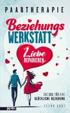 Paartherapie: Die Beziehungswerkstatt - Liebe reparieren. Das 1x1 für eine glückliche Beziehung.