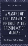 A Manual of the Tinnevelly District in the Presidency of Madras