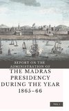 REPORT ON THE ADMINISTRATION OF  THE MADRAS PRESIDENCY DURING THE YEAR 1865 - 66 (Vol 1)