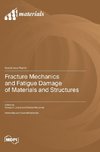 Fracture Mechanics and Fatigue Damage of Materials and Structures