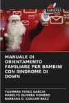 MANUALE DI ORIENTAMENTO FAMILIARE PER BAMBINI CON SINDROME DI DOWN