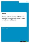 Shaping Cultural Identity and Values of Malaysian Youth Through Anime. A Study on Influence and Impact