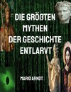 Die größten Mythen der Geschichte entlarvt