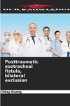 Posttraumatic esotracheal fistula, bilateral exclusion