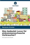 Was bedeutet Luxus für einkommensschwache Verbraucher?