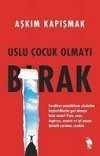 Uslu Cocuk Olmayi Birak