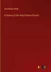 A History of the Holy Eastern Church