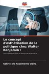 Le concept d'esthétisation de la politique chez Walter Benjamin :