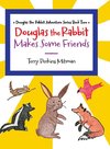 Douglas the Rabbit Makes Some Friends