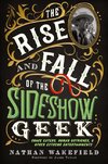 The Rise and Fall of the Sideshow Geek