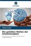 Die gelebten Welten der Arbeitslosigkeit