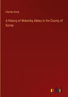 A History of Waberley Abbey in the County of Surrey