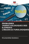 PROBLÈMES TRADUCTOLOGIQUES DES ÉLÉMENTS LINGUOCULTUROLOGIQUES