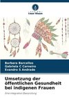 Umsetzung der öffentlichen Gesundheit bei indigenen Frauen