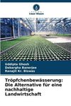 Tröpfchenbewässerung: Die Alternative für eine nachhaltige Landwirtschaft