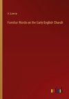 Familiar Words on the Early English Church