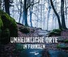 Unheimlich Orte in Franken