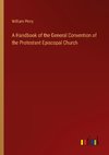 A Handbook of the General Convention of the Protestant Episcopal Church