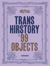 Trans Hirstory in 99 Objects