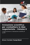 Iniziazione scientifica per combattere le idee negazioniste - Volume II