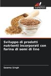 Sviluppo di prodotti nutrienti incorporati con farina di semi di lino